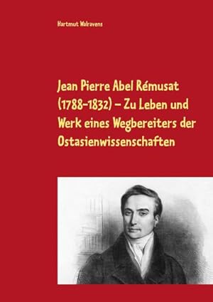 Bild des Verkufers fr Jean Pierre Abel Rmusat (1788-1832) Zu Leben und Werk eines Wegbereiters der Ostasienwissenschaften zum Verkauf von AHA-BUCH GmbH