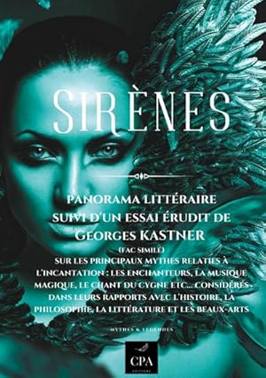 Image du vendeur pour Sirnes : Panorama littraire suivi d'un essai rudit de Georges KASTNER (fac simil) sur les principaux mythes relatifs  l'incantation : les enchanteurs, la musique magique, le chant du cygne etc. considrs dans leurs rapports avec l'histoire, la philosophie, la littrature et les beaux-arts mis en vente par AHA-BUCH GmbH