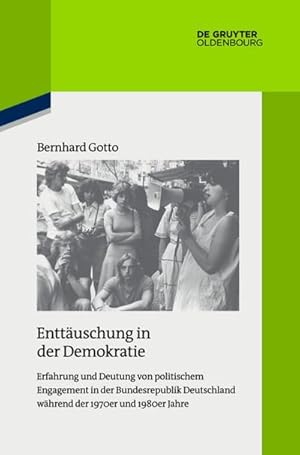 Bild des Verkufers fr Enttuschung in der Demokratie : Erfahrung und Deutung von politischem Engagement in der Bundesrepublik Deutschland whrend der 1970er und 1980er Jahre zum Verkauf von AHA-BUCH GmbH