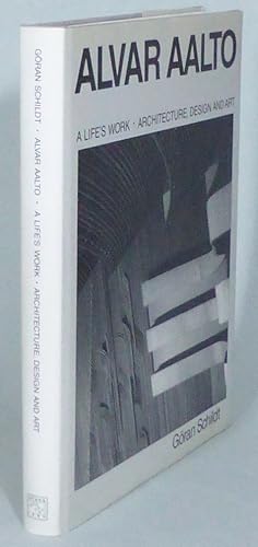 Alvar Aalto. A Life's Work -- Architecture, Design and Art.