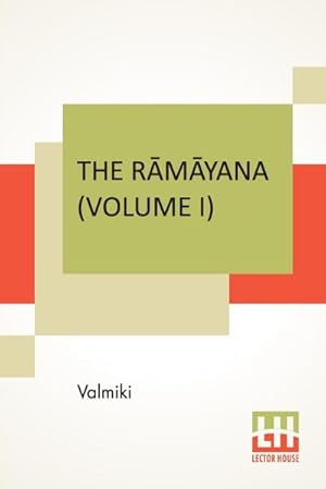 Image du vendeur pour The Rmyana (Volume I) : Bla Kndam. Translated Into English Prose From The Original Sanskrit Of Valmiki. Edited By Manmatha Nath Dutt. In Seven Volumes, Vol. I. mis en vente par AHA-BUCH GmbH