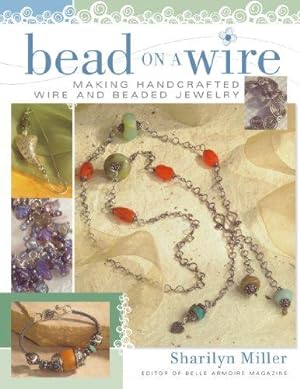 Bild des Verkufers fr Bead on a Wire: Making Handcrafted Wire and Beaded Jewelry zum Verkauf von WeBuyBooks