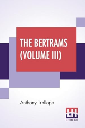 Immagine del venditore per The Bertrams (Volume III) : A Novel. In Three Volumes, Vol. III. venduto da AHA-BUCH GmbH