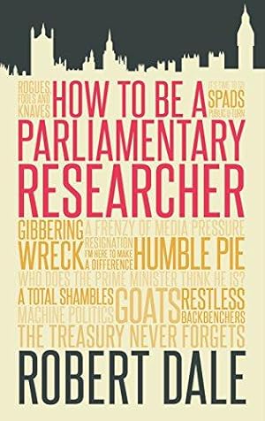 Seller image for How to Be a Parliamentary Researcher: How to be a Parliamentary Staffer for sale by WeBuyBooks