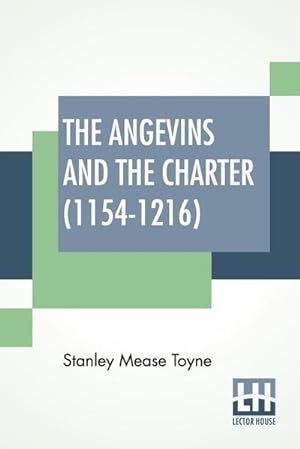 Imagen del vendedor de The Angevins And The Charter (1154-1216) : The Beginning Of English Law, The Invasion Of Ireland And The Crusades Edited By S. E. Winbolt, M.A., And Kenneth Bell, M.A. a la venta por AHA-BUCH GmbH