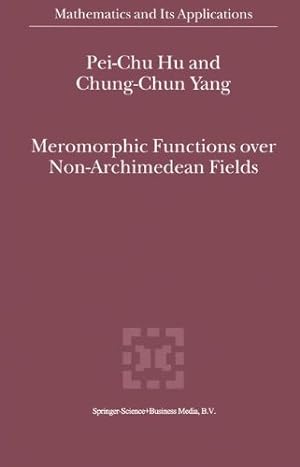 Immagine del venditore per Meromorphic Functions over Non-Archimedean Fields (Mathematics and Its Applications) by Pei-Chu Hu, Chung-Chun Yang [Hardcover ] venduto da booksXpress