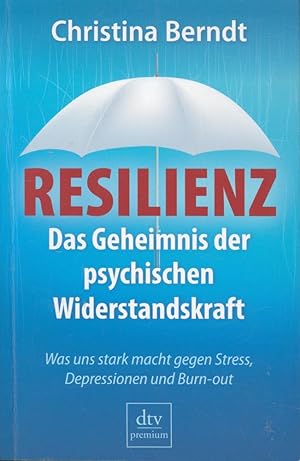 Resilienz: Das Geheimnis der psychischen Widerstandskraft  Was uns stark macht gegen Stress, Dep...