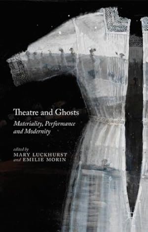 Bild des Verkufers fr Theatre and Ghosts : Materiality, Performance and Modernity zum Verkauf von GreatBookPrices