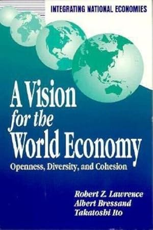 Seller image for A Vision for the World Economy: Openness, Diversity, and Cohesion (Integrating National Economies Series) by Lawrence, Robert Z., Bressand, Albert, Ito, Takatoshi [Paperback ] for sale by booksXpress