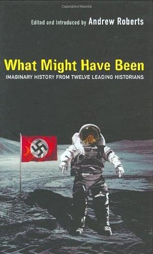 Seller image for What Might Have Been?: Leading Historians on Twelve 'What Ifs' of History: Imaginary History from Twelve Leading Historians for sale by WeBuyBooks