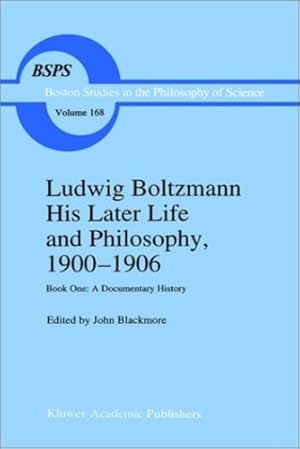 Seller image for Ludwig Boltzmann His Later Life and Philosophy, 1900â  1906: Book One: A Documentary History (Boston Studies in the Philosophy and History of Science) (Bk. 1) [Hardcover ] for sale by booksXpress