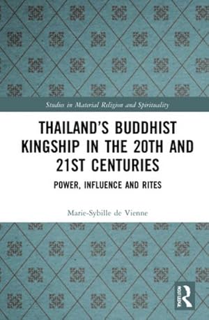 Imagen del vendedor de Thailand's Buddhist Kingship in the 20th and 21st Centuries : Power, Influence and Rites a la venta por AHA-BUCH GmbH