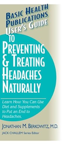 Seller image for User's Guide to Preventing & Treating Headaches Naturally : Learn How You Can Use Diet and Supplements to Put an End to Headaches for sale by GreatBookPrices