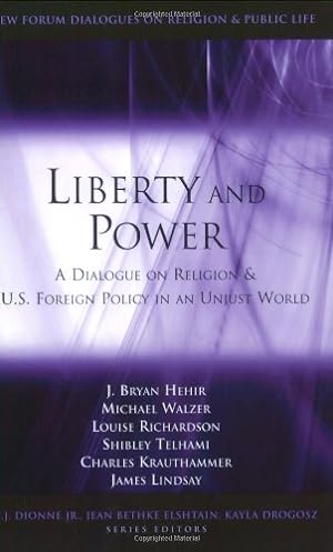 Imagen del vendedor de Liberty and Power: A Dialogue on Religion and U.S. Foreign Policy in an Unjust World (Pew Forum Dialogues on Religion & Public Life) by Hehir, J. Bryan, Walzer, Michael, Richardson, Louise, Telham, Shibley, Krauthammer, Charles, Lindsay, James M. [Paperback ] a la venta por booksXpress
