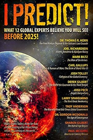 Image du vendeur pour I Predict: What 12 Global Experts Believe You Will See Before 2025! by Thomas Horn, Joel Richardson, Larry Spargimino, Josh Tolley, Derek Gilbert, Josh Peck, Sharon Gilbert, Mark Biltz, Carl Gallups, Troy Anderson, Gordon McDonald, Paul McGuire [Paperback ] mis en vente par booksXpress