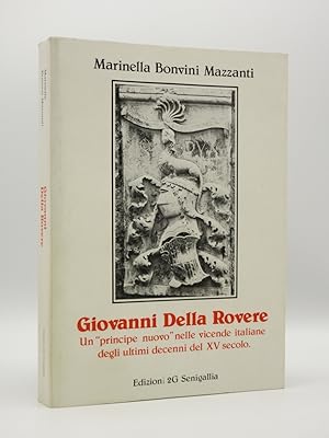 Giovanni Della Rovere: Un 'principe nuovo' nelle vicende Italiane degli ultimi decenni del XV secolo