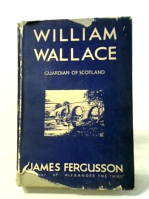 Bild des Verkufers fr William Wallace - Guardian Of Scotland zum Verkauf von World of Rare Books