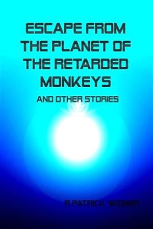 Seller image for Escape From the Planet of the Retarded Monkeys and Other Stories for sale by GreatBookPrices