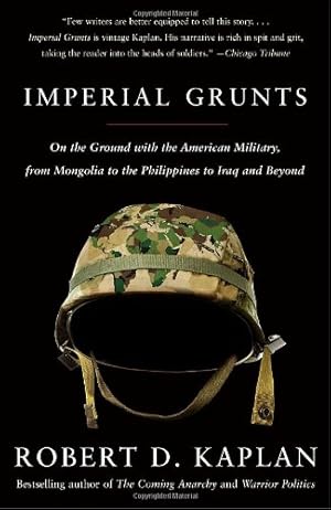 Bild des Verkufers fr Imperial Grunts: On the Ground with the American Military, from Mongolia to the Philippines to Iraq and Beyond by Kaplan, Robert D. [Paperback ] zum Verkauf von booksXpress