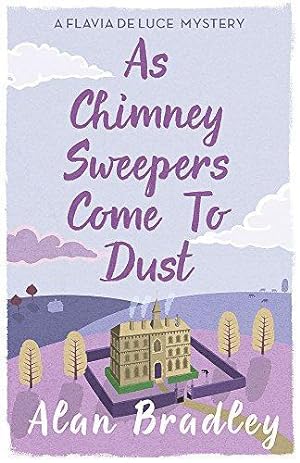 Immagine del venditore per As Chimney Sweepers Come To Dust: The gripping seventh novel in the cosy Flavia De Luce series (Flavia de Luce Mystery) venduto da WeBuyBooks
