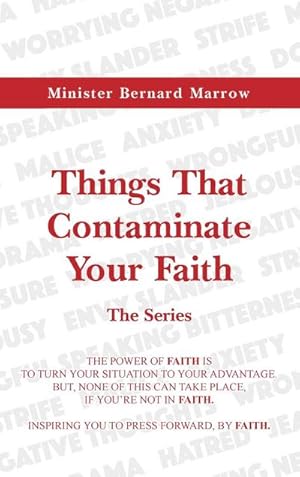 Seller image for Things That Contaminate Your Faith - The Series : The Power Of Faith Is To Turn Your Situation To Your Advantage. But, None Of This Can Take Place, If You're Not In Faith. for sale by AHA-BUCH GmbH