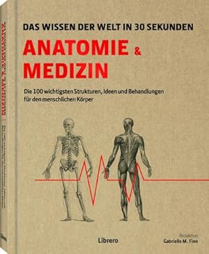 Seller image for Anatomie und Medizin in 30 Sekunden : Die 100 wichtigsten Ideen und Behandlungen fr den menschlichen Krper for sale by Smartbuy
