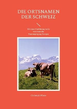 Bild des Verkufers fr Die Ortsnamen der Schweiz : Mit einer Einfhrung in die vesuvianische Namensprgung Europas zum Verkauf von AHA-BUCH GmbH