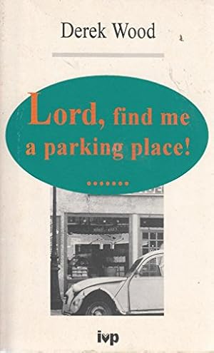 Seller image for Lord, Find Me a Parking Place!: Guide to Travelling in Company with God for sale by WeBuyBooks