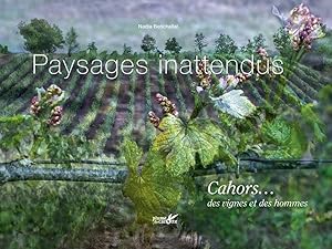 Paysages inattendus cahors. Des vignes et des hommes