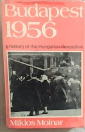 Immagine del venditore per Budapest 1956: a history of the Hungarian revolution; venduto da Chapter 1