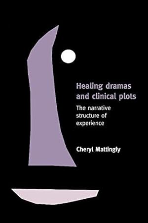 Image du vendeur pour Healing Dramas and Clinical Plots: The Narrative Structure of Experience: 7 (Cambridge Studies in Medical Anthropology) mis en vente par WeBuyBooks