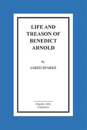 Image du vendeur pour Life and Treason of Benedict Arnold mis en vente par GreatBookPrices