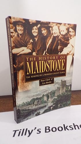 Seller image for The History of Maidstone: The Making of a Modern County Town (Regional Series) for sale by Tilly's Bookshop