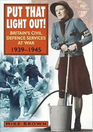 Bild des Verkufers fr Put That Light Out!: Britain's Civil Defence Services at War 1939-1945 zum Verkauf von WeBuyBooks