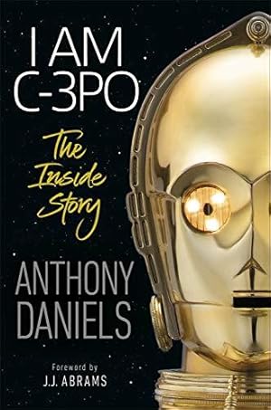 Seller image for I Am C-3PO - The Inside Story: Foreword by J.J. Abrams for sale by WeBuyBooks