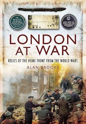 Bild des Verkufers fr London at War: Relics of the Home Front from the World Wars zum Verkauf von WeBuyBooks