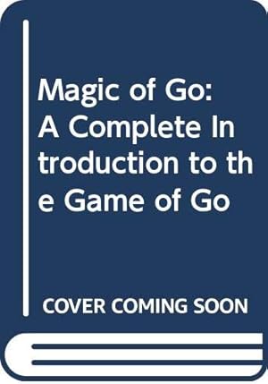 Bild des Verkufers fr Magic of Go: A Complete Introduction to the Game of Go zum Verkauf von WeBuyBooks