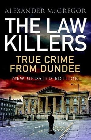 Bild des Verkufers fr The Law Killers: True Crime from Dundee zum Verkauf von WeBuyBooks