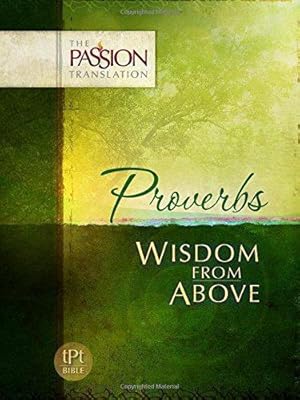 Immagine del venditore per Proverbs: Wisdom from Above (Passion Translation) (The Passion Translation) venduto da WeBuyBooks