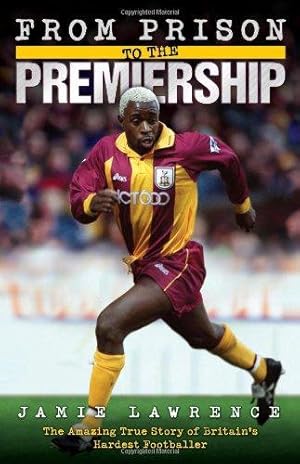 Seller image for From Prison to the Premiership: The Amazing True Story of Britain's Hardest Footballer for sale by WeBuyBooks