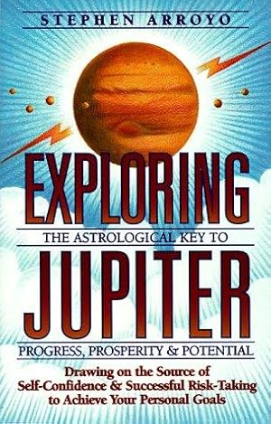 Imagen del vendedor de Exploring Jupiter: The Astrological Key to Progress, Prosperity & Potential Drawing on the Source of Self-Confidence & Successful Risk-Taking to Achieve Your Goals a la venta por WeBuyBooks