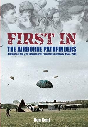 Seller image for First In: The Airborne Pathfinders: A History of the 21st Independent Parachute Company, 1942-1946 for sale by WeBuyBooks