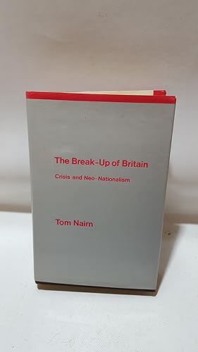 Seller image for The Break-Up Of Britain Crisis And Neo-Nationalism for sale by Cambridge Rare Books