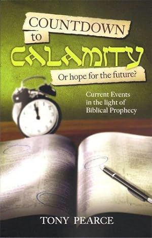 Bild des Verkufers fr Countdown to calamity or hope for the future?: Current Events in the Light of Biblical Prophecy zum Verkauf von WeBuyBooks