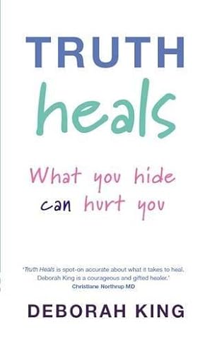 Bild des Verkufers fr Truth Heals: What You Hide Can Hurt You zum Verkauf von WeBuyBooks