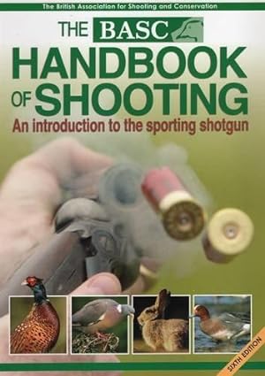 Seller image for The BASC Handbook of Shooting: An Introduction to the Sporting Shotgun 6th Edition for sale by WeBuyBooks