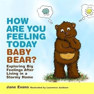 Bild des Verkufers fr How Are You Feeling Today Baby Bear?: Exploring Big Feelings After Living in a Stormy Home zum Verkauf von WeBuyBooks