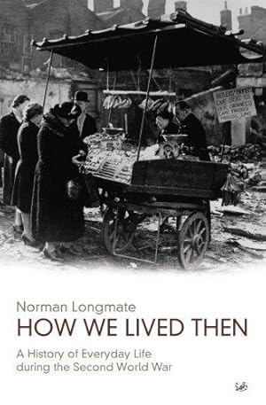 Seller image for How We Lived Then: A History of Everyday Life During the Second World War for sale by WeBuyBooks