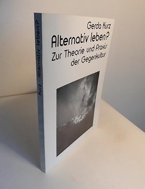 Alternativ leben? Zur Theorie und Praxis der Gegenkultur.