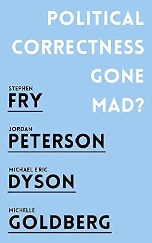 Bild des Verkäufers für Political Correctness Gone Mad?: Jordan B. Peterson, Stephen Fry, Michael Eric Dyson, Michelle Goldberg zum Verkauf von WeBuyBooks